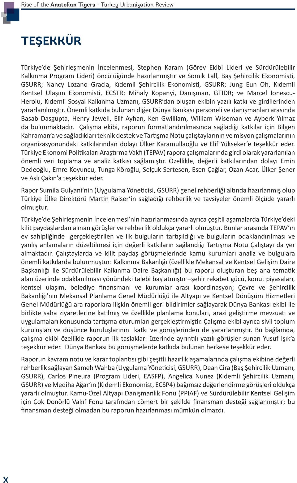 Danışman, GTIDR; ve Marcel Ionescu- Heroiu, Kıdemli Sosyal Kalkınma Uzmanı, GSURR dan oluşan ekibin yazılı katkı ve girdilerinden yararlanılmıştır.