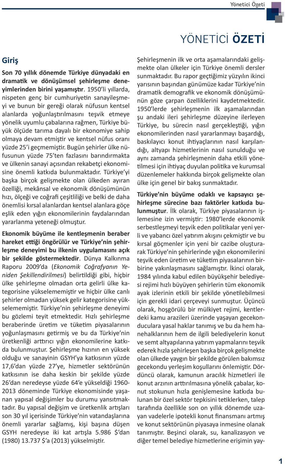 ölçüde tarıma dayalı bir ekonomiye sahip olmaya devam etmiştir ve kentsel nüfus oranı yüzde 25 i geçmemiştir.