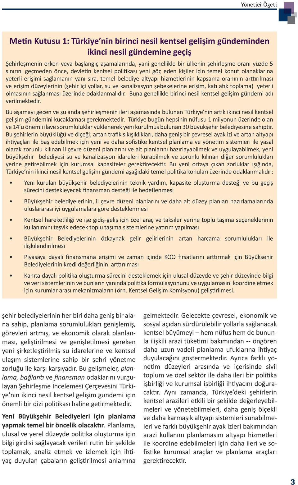 hizmetlerinin kapsama oranının arttırılması ve erişim düzeylerinin (şehir içi yollar, su ve kanalizasyon şebekelerine erişim, katı atık toplama) yeterli olmasının sağlanması üzerinde odaklanmalıdır.