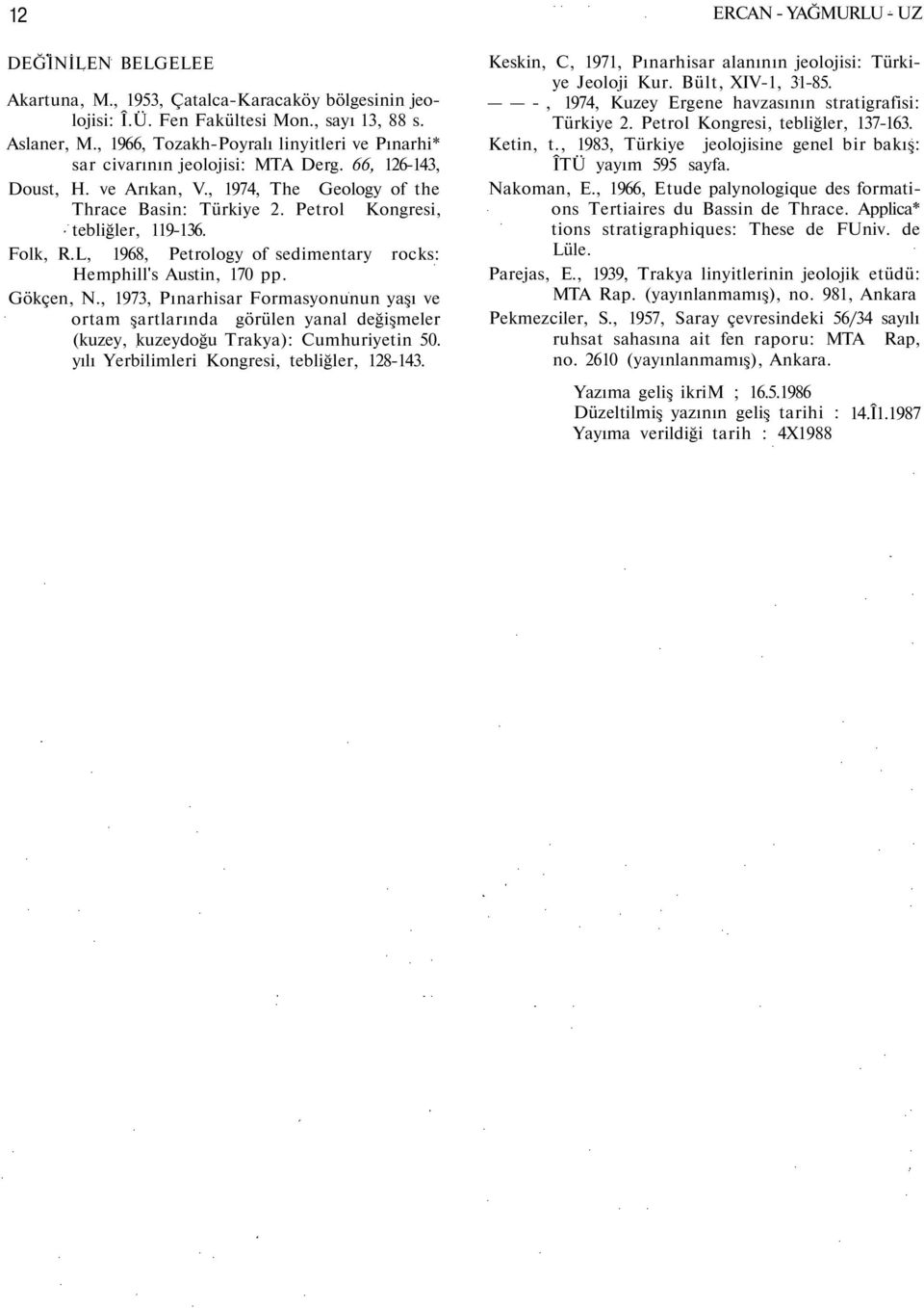 Petrol Kongresi, tebliğler, 119-136. Folk, R.L, 1968, Petrology of sedimentary rocks: Hemphill's Austin, 170 pp. Gökçen, N.