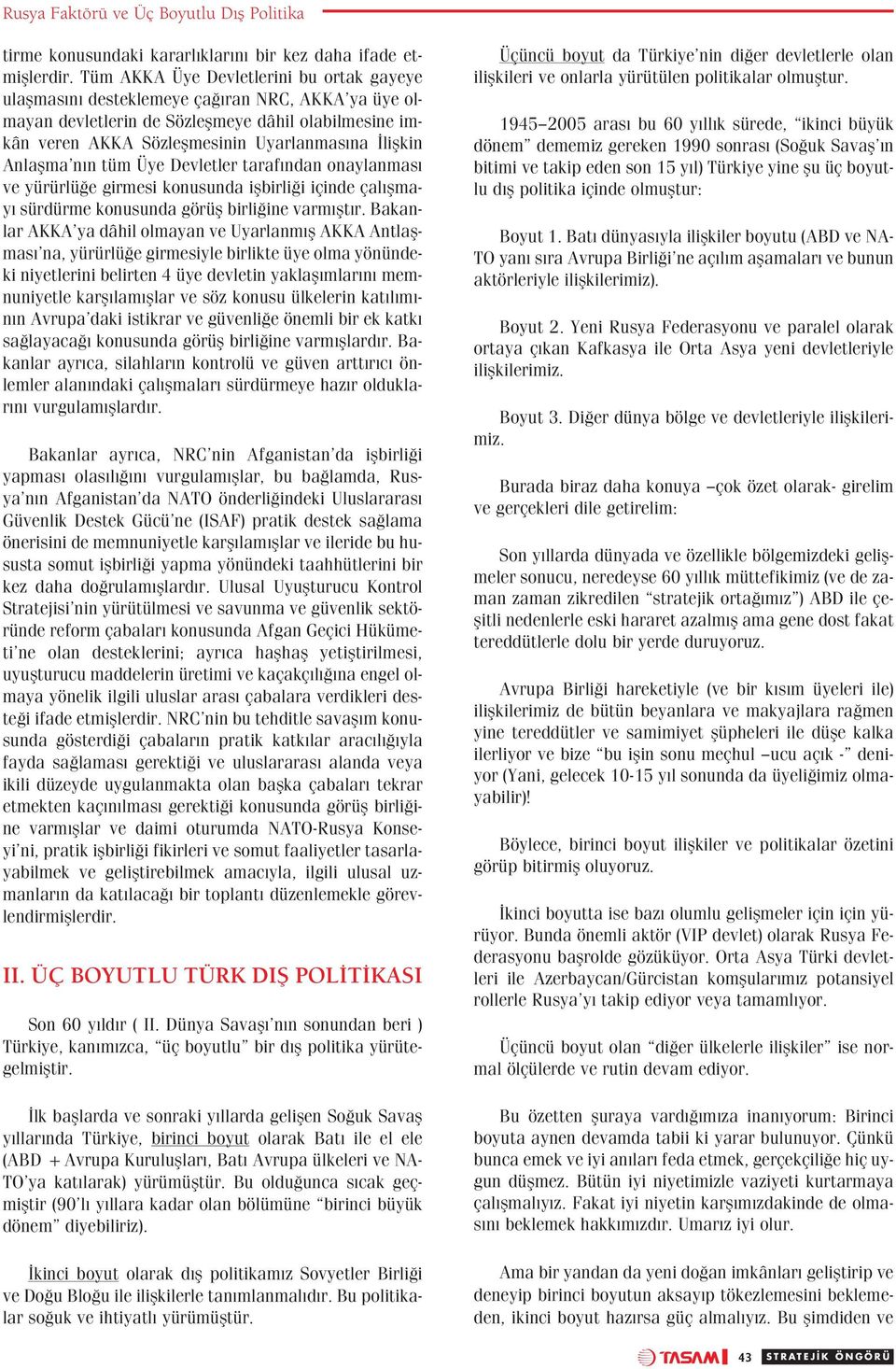 Anlaflma n n tüm Üye Devletler taraf ndan onaylanmas ve yürürlü e girmesi konusunda iflbirli i içinde çal flmay sürdürme konusunda görüfl birli ine varm flt r.