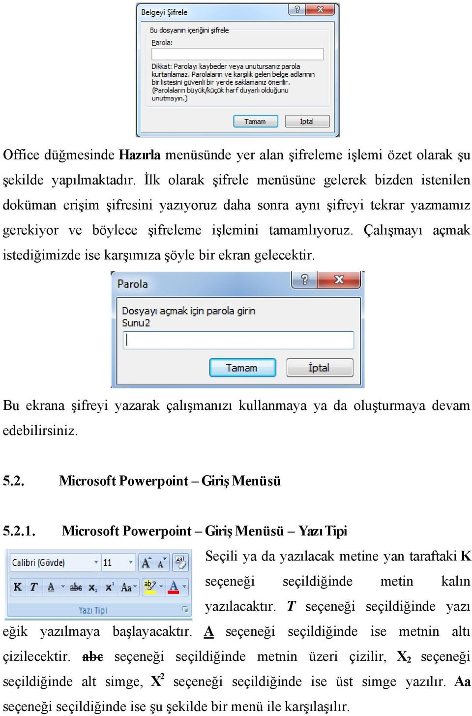 Çalışmayı açmak istediğimizde ise karşımıza şöyle bir ekran gelecektir. Bu ekrana şifreyi yazarak çalışmanızı kullanmaya ya da oluşturmaya devam edebilirsiniz. 5.2.