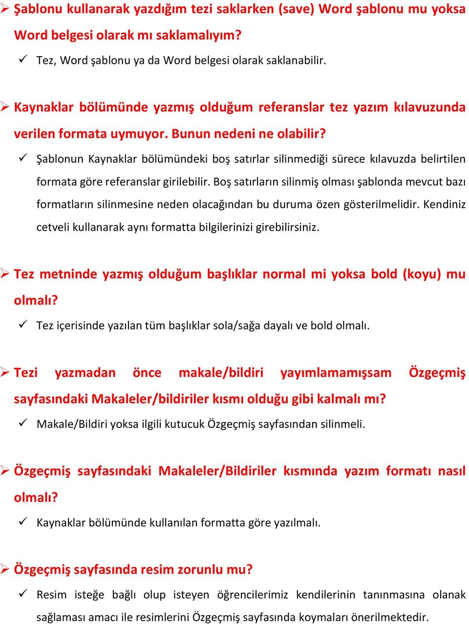 Şablonun Kaynaklar bölümündeki boş satırlar silinmediği sürece kılavuzda belirtilen formata göre referanslar girilebilir.