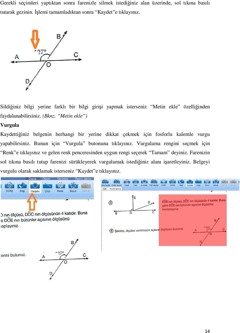 Metin ekle ) Vurgula Kaydettiğiniz belgenin herhangi bir yerine dikkat çekmek için fosforlu kalemle vurgu yapabilirsiniz. Bunun için Vurgula butonuna tıklayınız.