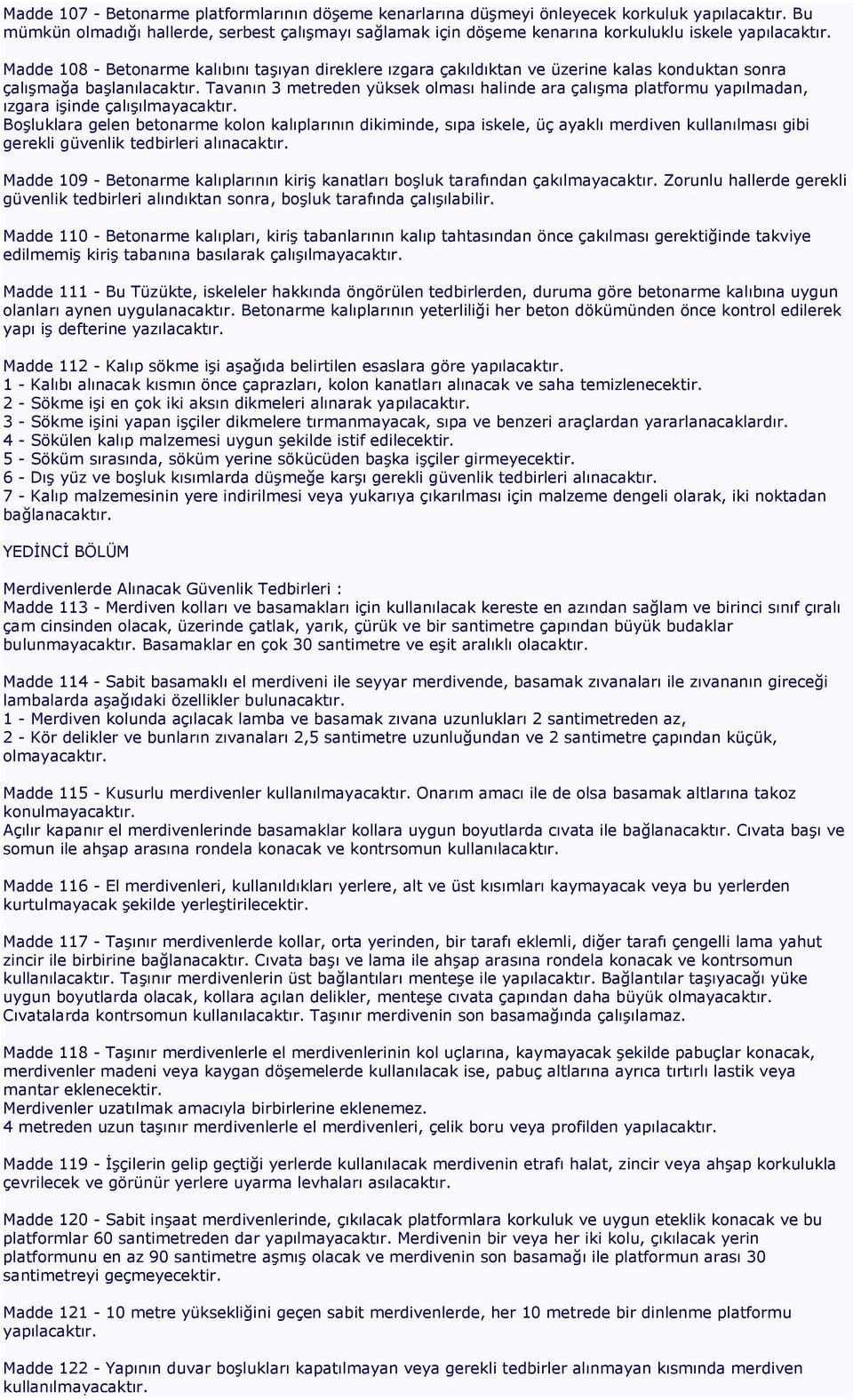 Madde 108 - Betonarme kalıbını taşıyan direklere ızgara çakıldıktan ve üzerine kalas konduktan sonra çalışmağa başlanılacaktır.