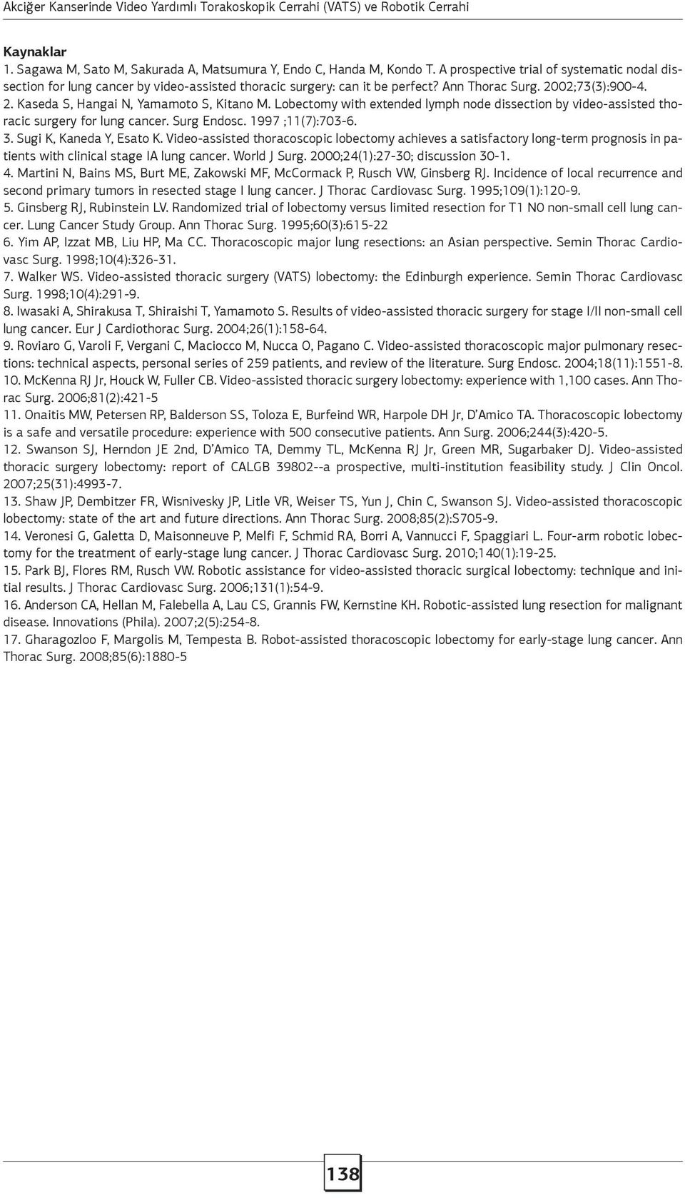 Lobectomy with extended lymph node dissection by video-assisted thoracic surgery for lung cancer. Surg Endosc. 1997 ;11(7):703-6. 3. Sugi K, Kaneda Y, Esato K.