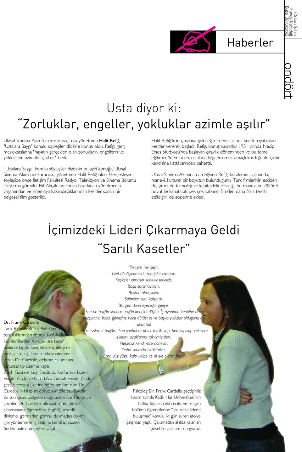 Ustalara Sayg konulu söylefliler dizisinin bu ayki konu u, Ulusal Sinema Ak m n n kurucusu, yönetmen Halit Refi oldu.