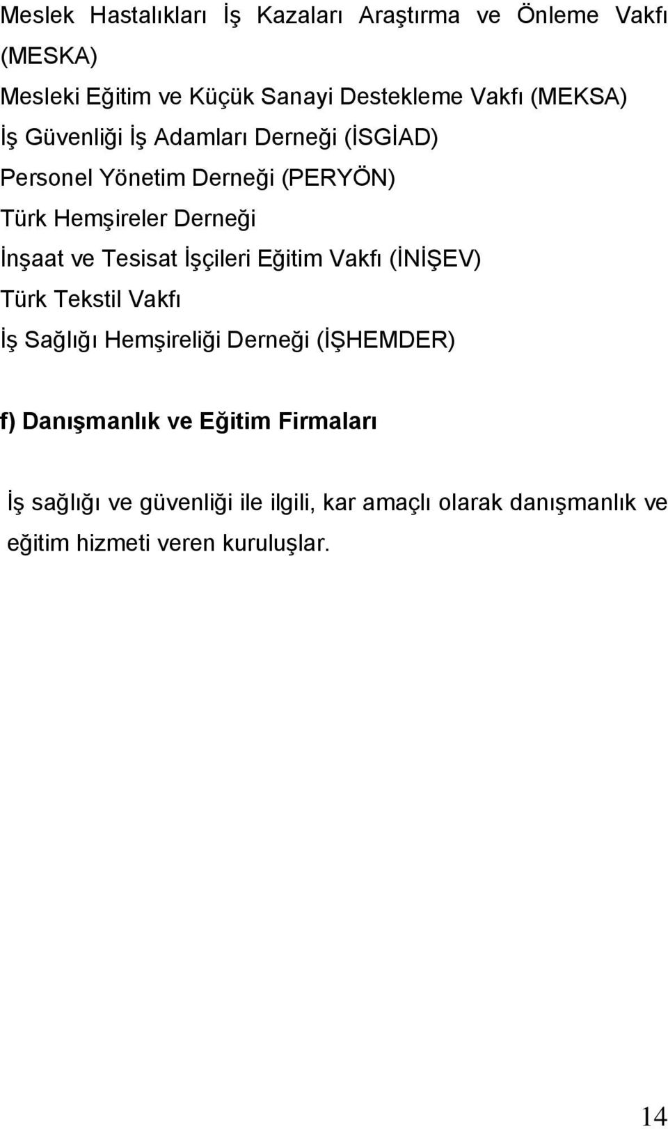 Tesisat İşçileri Eğitim Vakfı (İNİŞEV) Türk Tekstil Vakfı İş Sağlığı Hemşireliği Derneği (İŞHEMDER) f) Danışmanlık ve