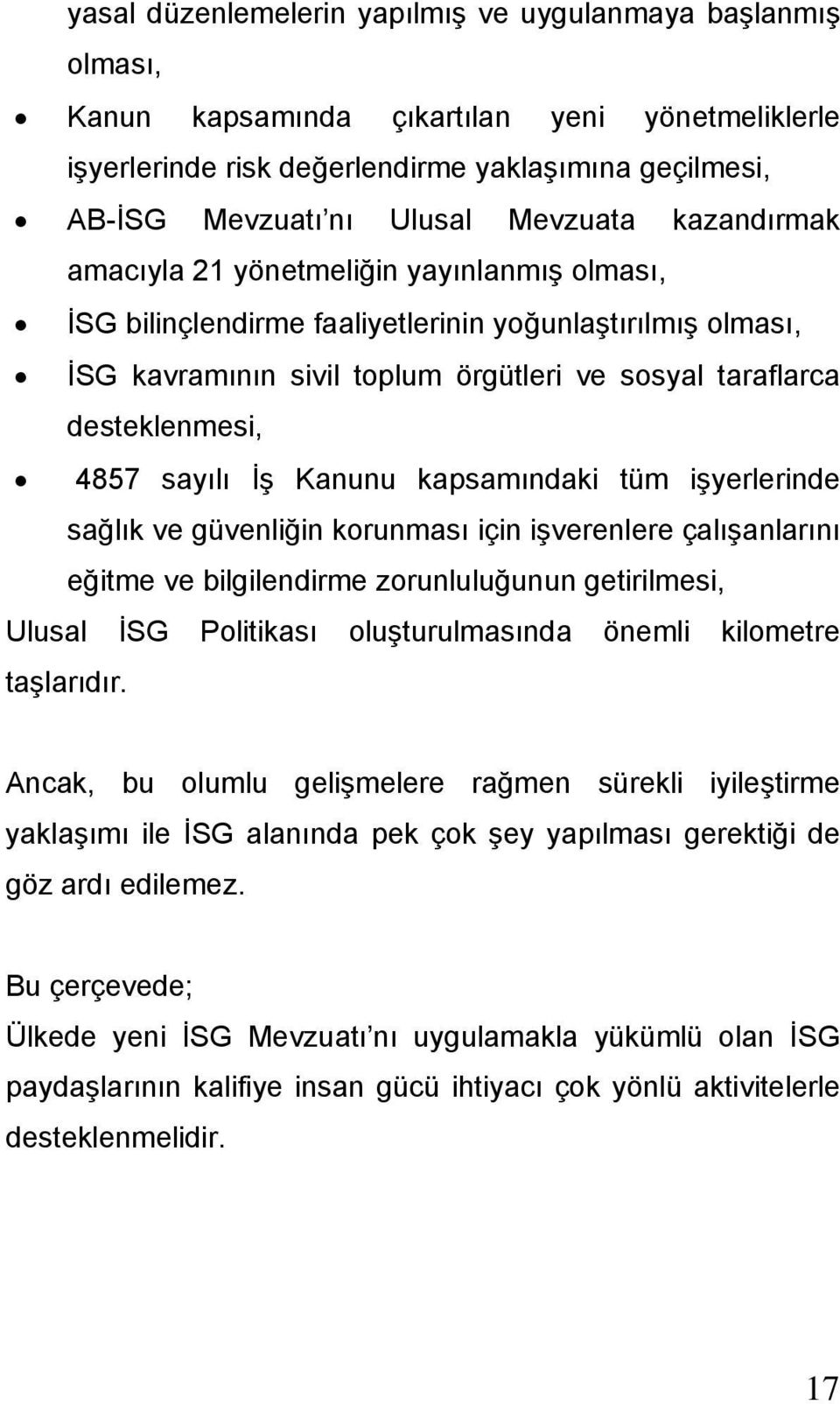 4857 sayılı İş Kanunu kapsamındaki tüm işyerlerinde sağlık ve güvenliğin korunması için işverenlere çalışanlarını eğitme ve bilgilendirme zorunluluğunun getirilmesi, Ulusal İSG Politikası