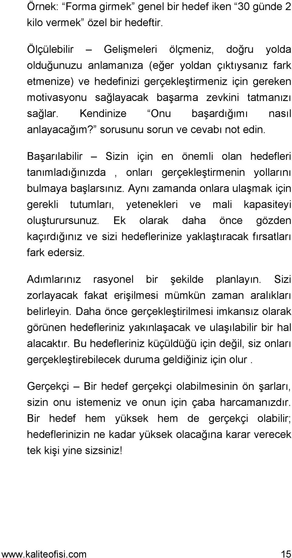 tatmanızı sağlar. Kendinize Onu başardığımı nasıl anlayacağım? sorusunu sorun ve cevabı not edin.