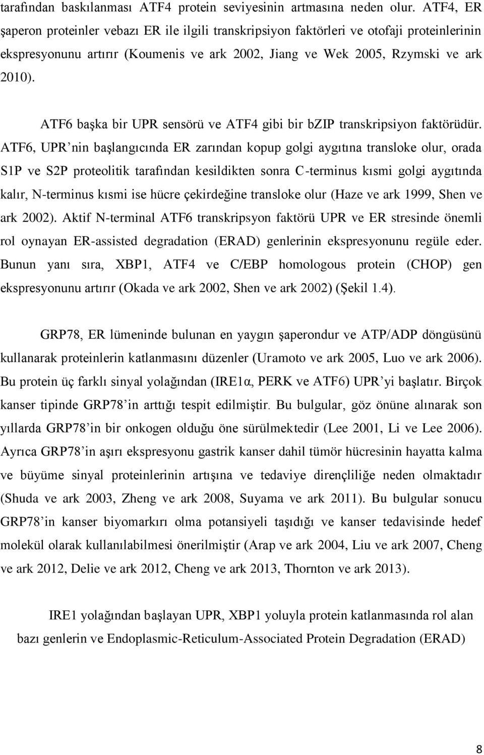 ATF6 başka bir UPR sensörü ve ATF4 gibi bir bzip transkripsiyon faktörüdür.