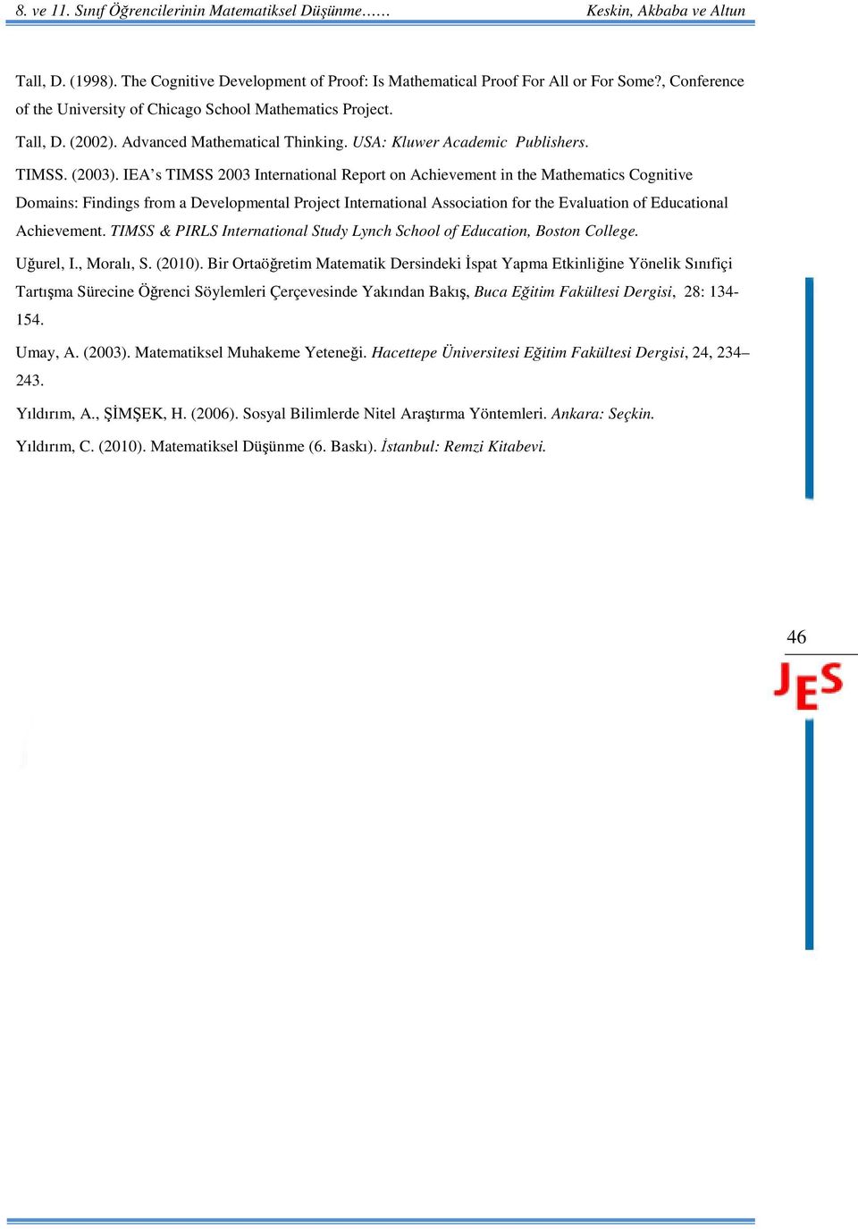 IEA s TIMSS 2003 International Report on Achievement in the Mathematics Cognitive Domains: Findings from a Developmental Project International Association for the Evaluation of Educational