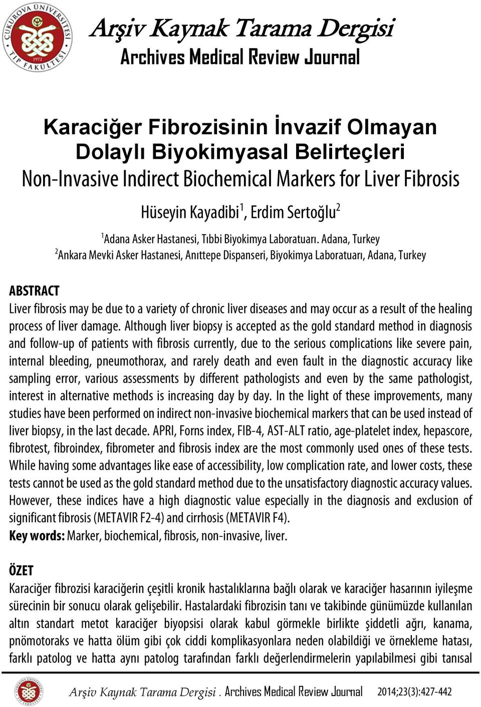 Adana, Turkey 2 Ankara Mevki Asker Hastanesi, Anıttepe Dispanseri, Biyokimya Laboratuarı, Adana, Turkey ABSTRACT Liver fibrosis may be due to a variety of chronic liver diseases and may occur as a