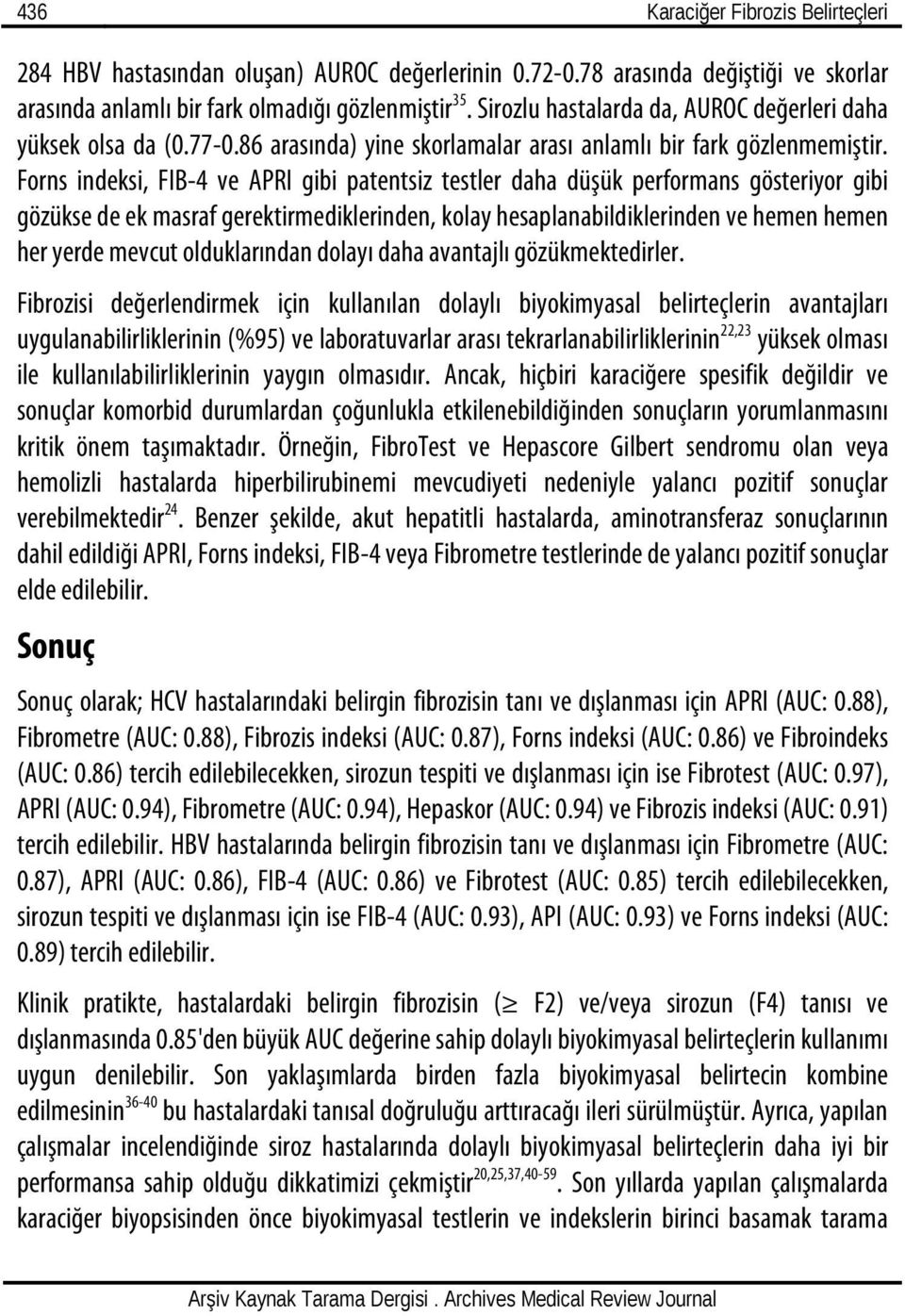 Forns indeksi, FIB-4 ve APRI gibi patentsiz testler daha düşük performans gösteriyor gibi gözükse de ek masraf gerektirmediklerinden, kolay hesaplanabildiklerinden ve hemen hemen her yerde mevcut