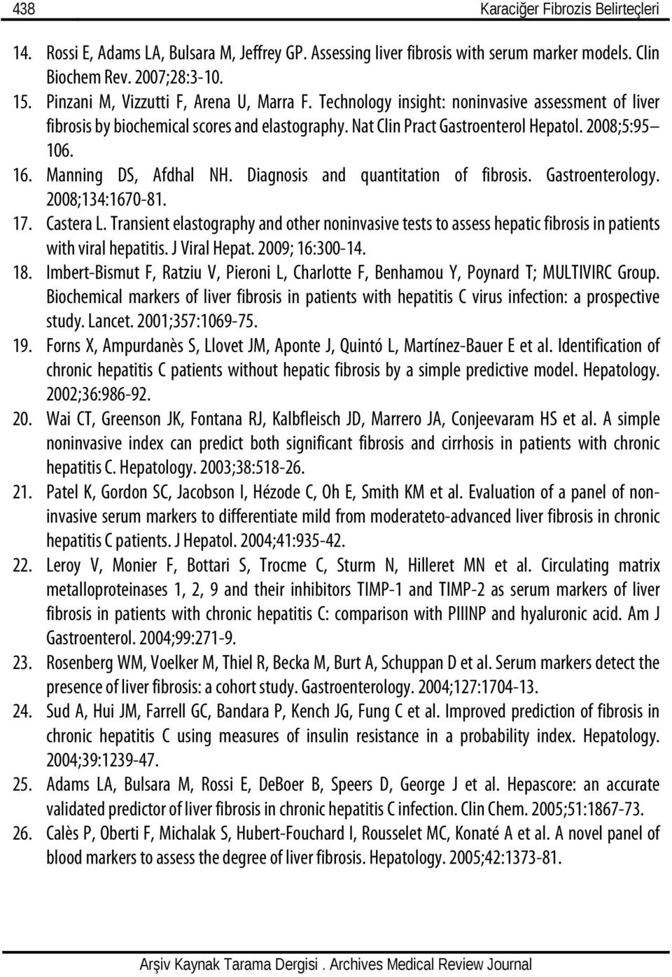 Manning DS, Afdhal NH. Diagnosis and quantitation of fibrosis. Gastroenterology. 2008;134:1670-81. 17. Castera L.