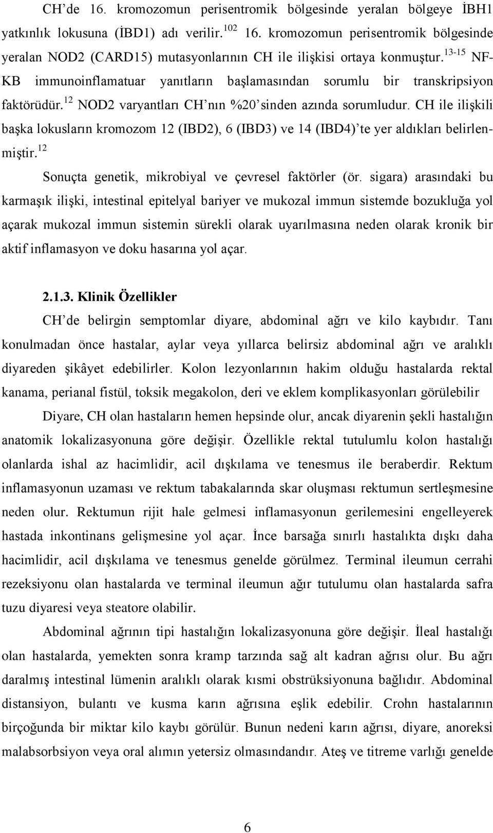 13-15 NF- KB immunoinflamatuar yanıtların baģlamasından sorumlu bir transkripsiyon faktörüdür. 12 NOD2 varyantları CH nın %20 sinden azında sorumludur.