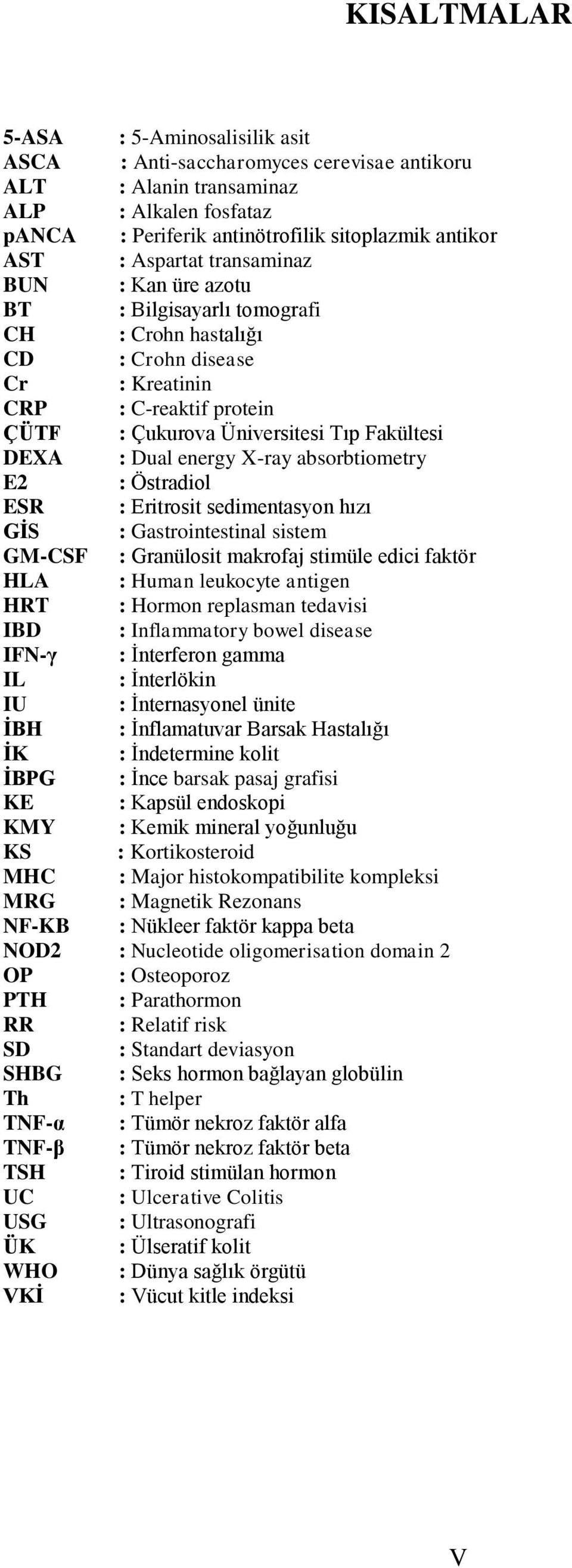 Dual energy X-ray absorbtiometry E2 : Östradiol ESR : Eritrosit sedimentasyon hızı GĠS : Gastrointestinal sistem GM-CSF : Granülosit makrofaj stimüle edici faktör HLA : Human leukocyte antigen HRT :