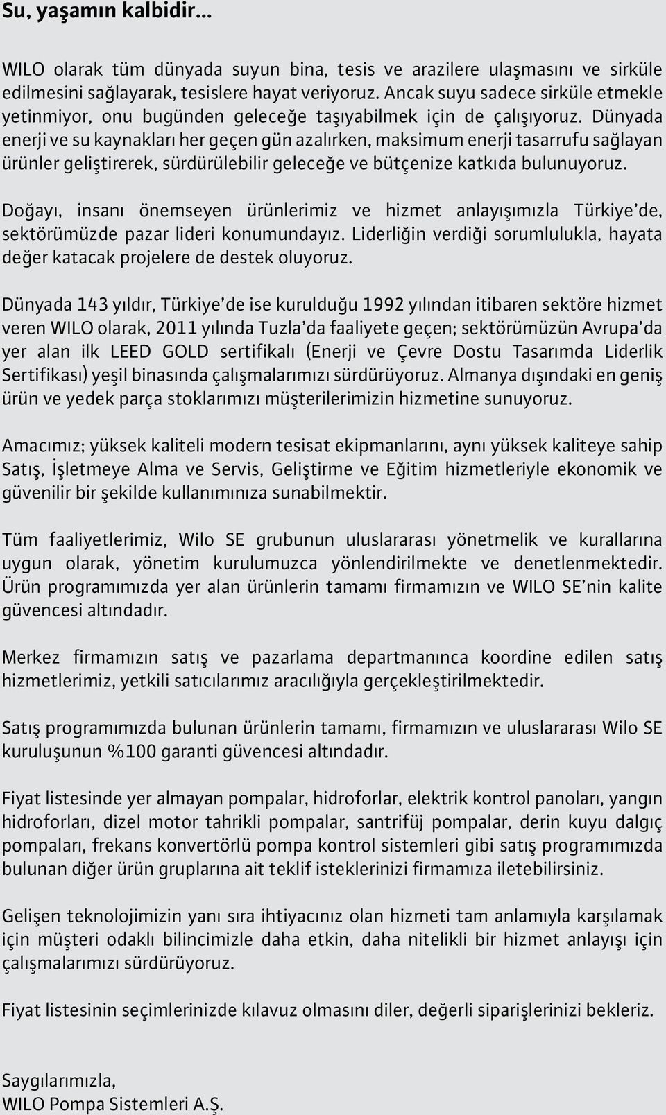 Dünyada enerji ve su kaynakları her geçen gün azalırken, aksiu enerji tasarrufu sağlayan ürünler geliştirerek, sürdürülebilir geleceğe ve bütçenize katkıda bulunuyoruz.