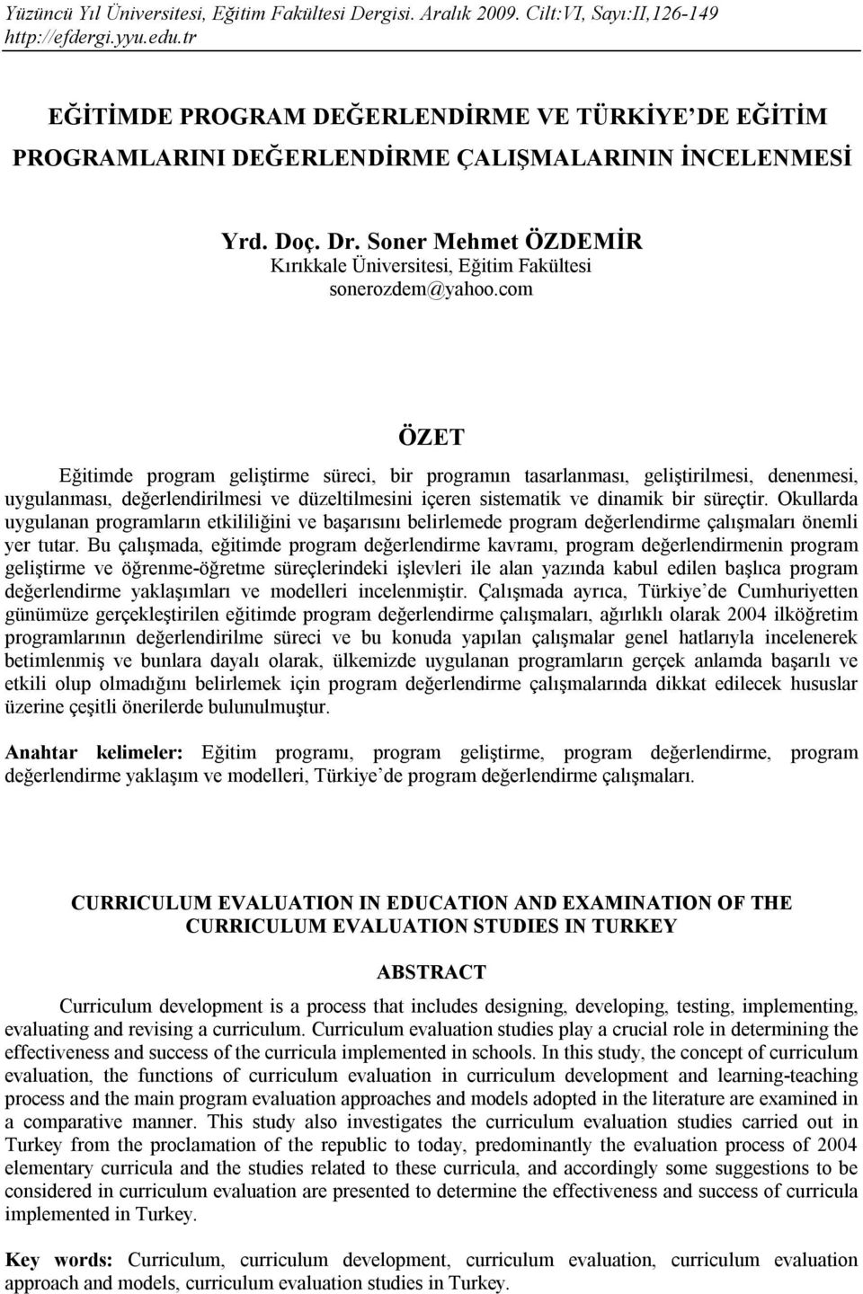 Okullarda uygulanan programların etkililiğini ve başarısını belirlemede program değerlendirme çalışmaları önemli yer tutar.