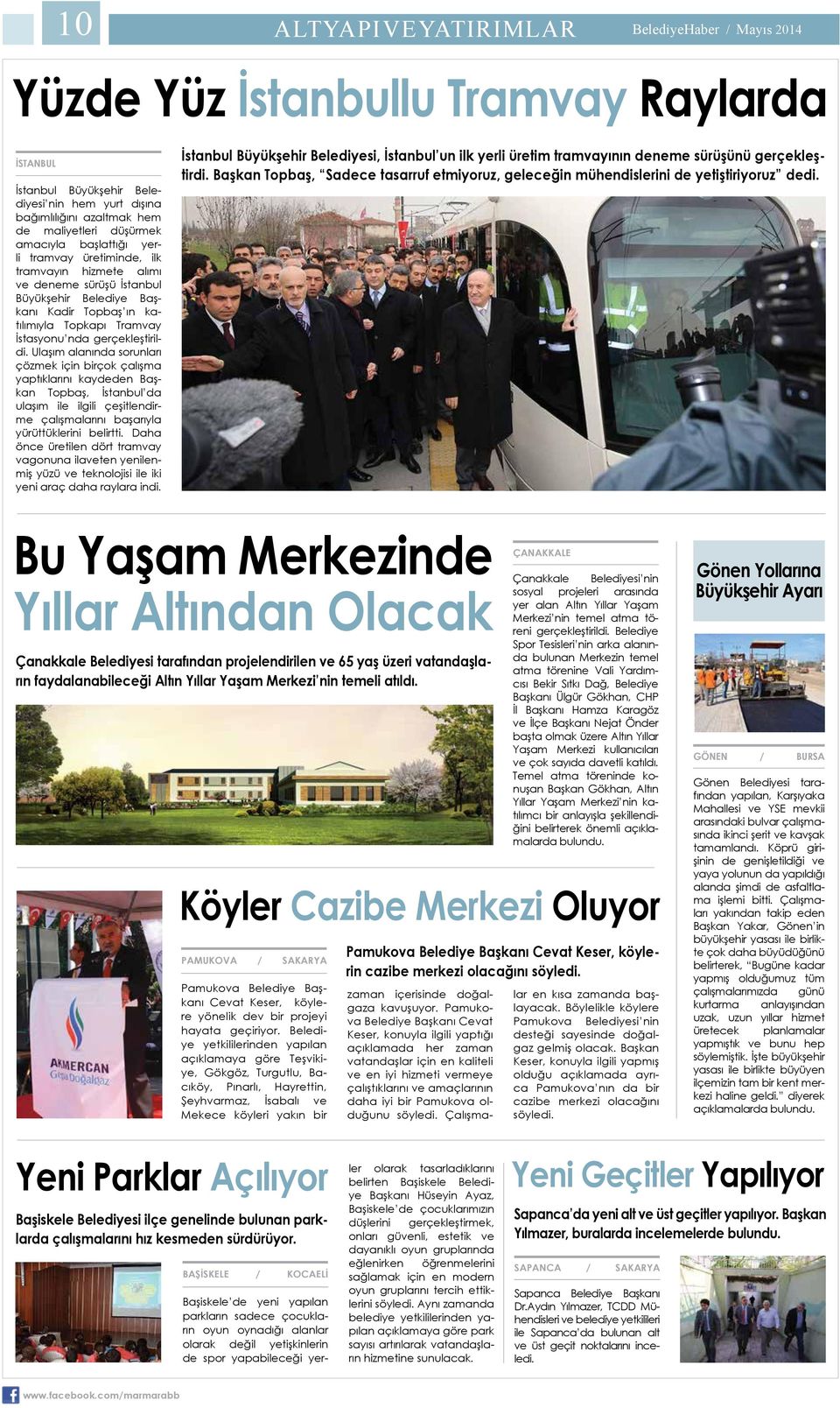 gerçekleştirildi. Ulaşım alanında sorunları çözmek için birçok çalışma yaptıklarını kaydeden Başkan Topbaş, İstanbul da ulaşım ile ilgili çeşitlendirme çalışmalarını başarıyla yürüttüklerini belirtti.