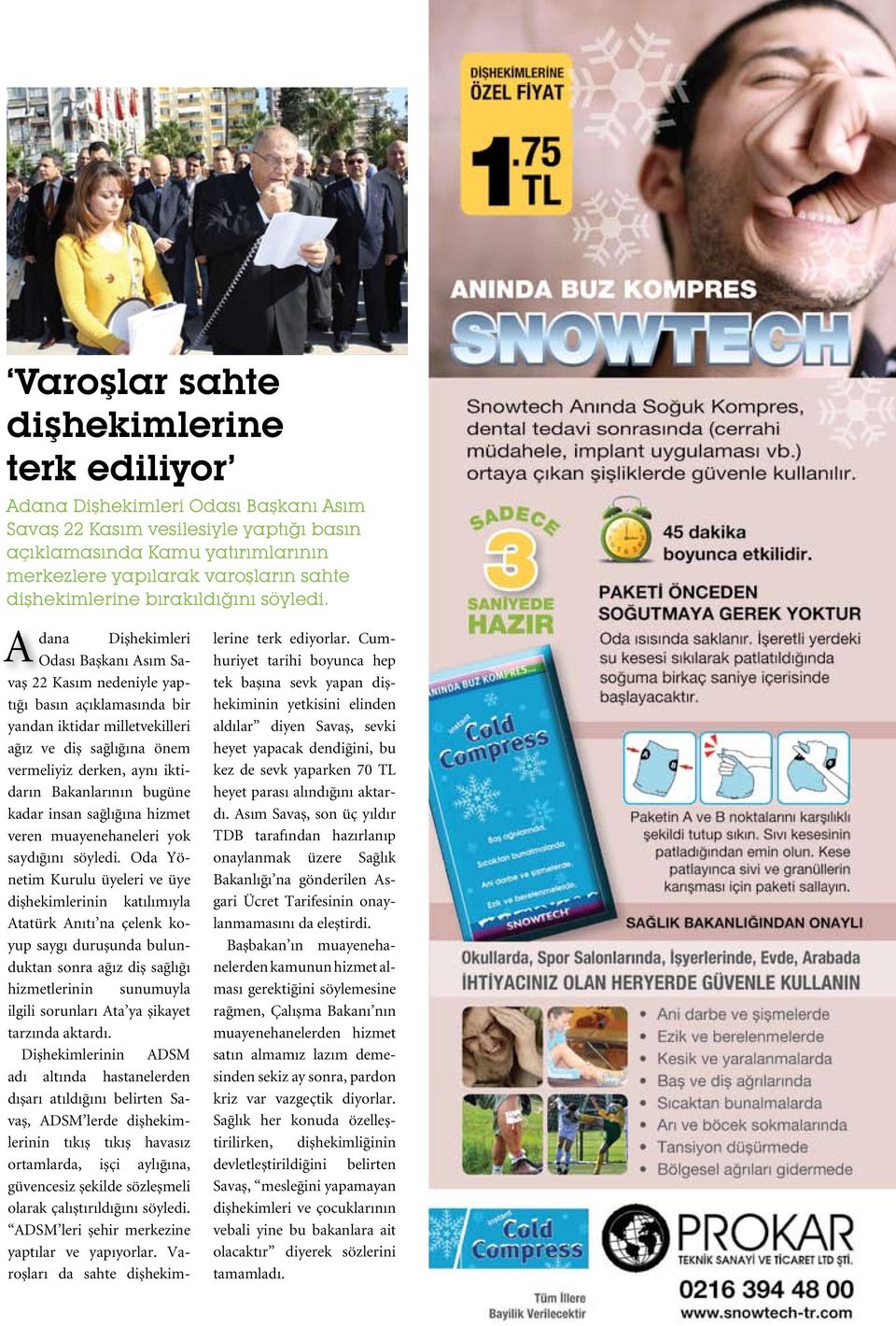 dana Dişhekimleri Odas Başkan s m Savaş 22 Kasım nedeniyle yaptığı basın açıklamasında bir yandan iktidar milletvekilleri ağ z ve diş sağl ğ na önem vermeliyiz derken, aynı iktidarın Bakanlar nın