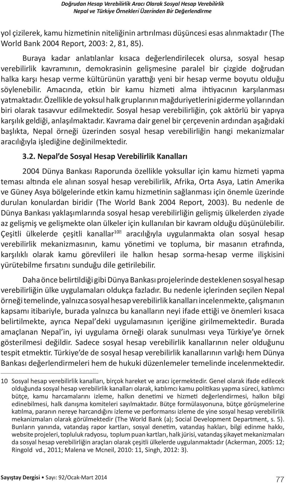 yeni bir hesap verme boyutu olduğu söylenebilir. Amacında, etkin bir kamu hizmeti alma ihtiyacının karşılanması yatmaktadır.