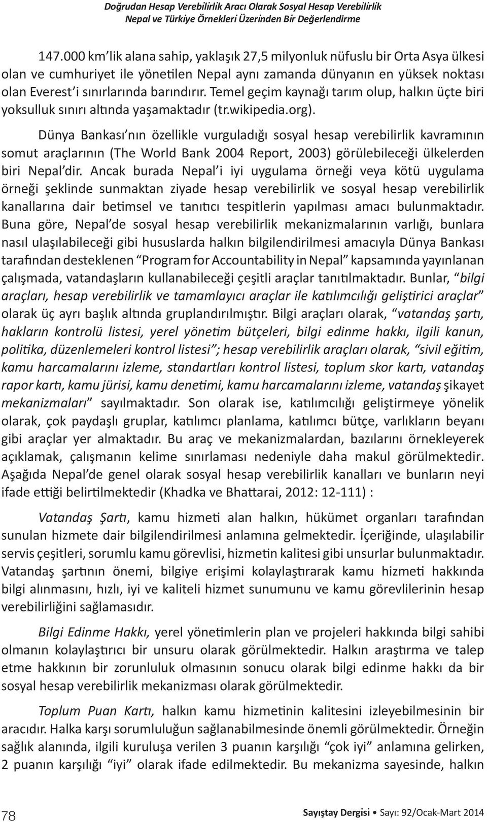 Dünya Bankası nın özellikle vurguladığı sosyal hesap verebilirlik kavramının somut araçlarının (The World Bank 2004 Report, 2003) görülebileceği ülkelerden biri Nepal dir.