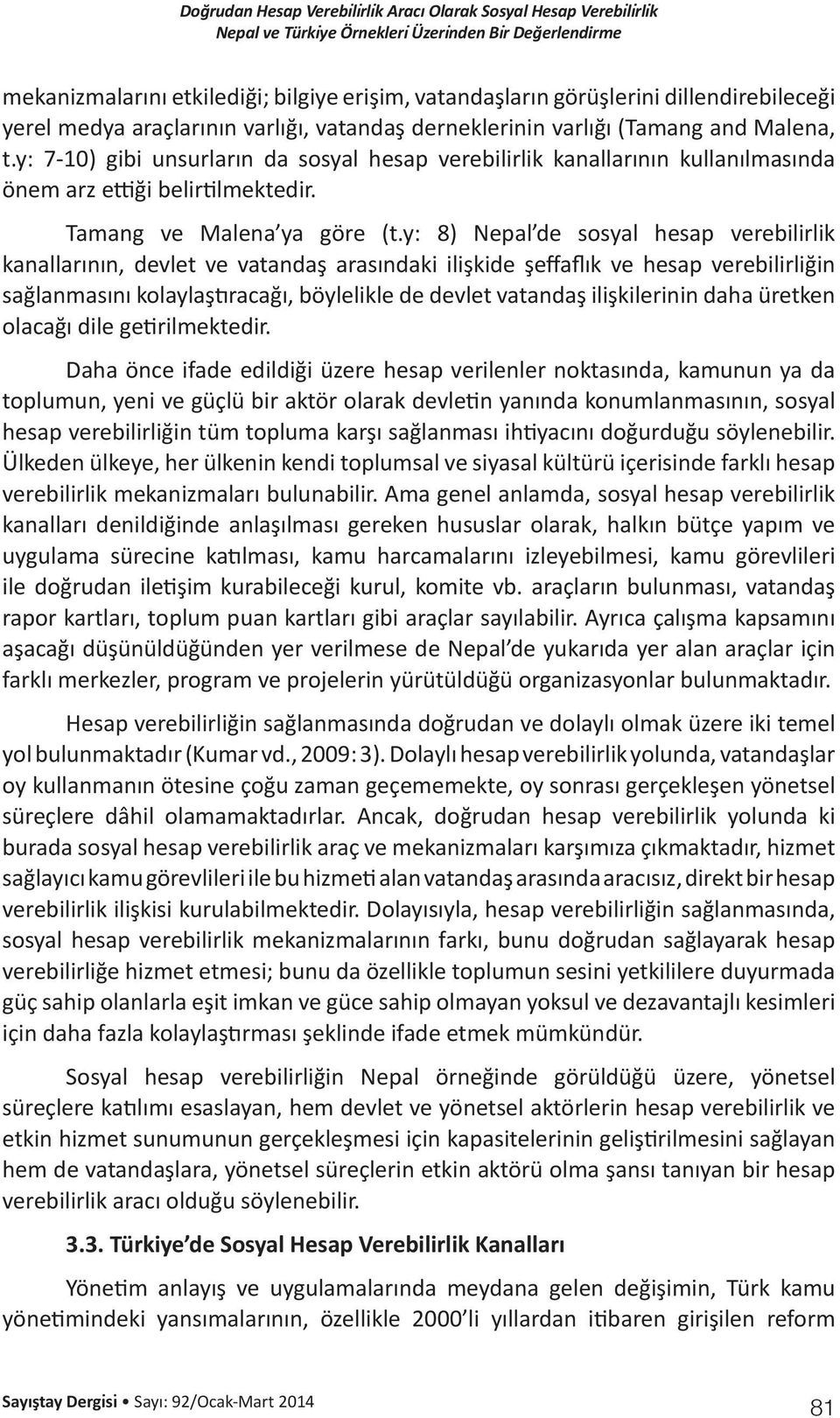 y: 8) Nepal de sosyal hesap verebilirlik kanallarının, devlet ve vatandaş arasındaki ilişkide şeffaflık ve hesap verebilirliğin sağlanmasını kolaylaştıracağı, böylelikle de devlet vatandaş