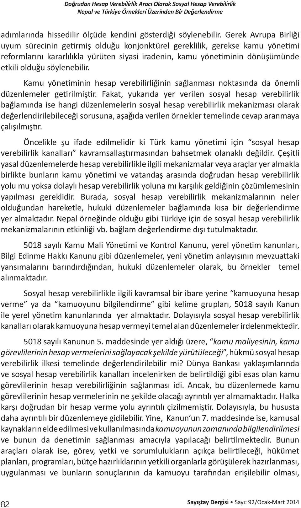 söylenebilir. Kamu yönetiminin hesap verebilirliğinin sağlanması noktasında da önemli düzenlemeler getirilmiştir.