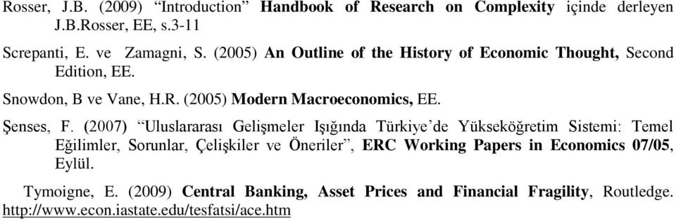 (2007) Uluslararası Gelişmeler Işığında Türkiye de Yükseköğretim Sistemi: Temel Eğilimler, Sorunlar, Çelişkiler ve Öneriler, ERC Working Papers