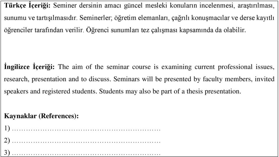 Öğrenci sunumları tez çalışması kapsamında da olabilir.