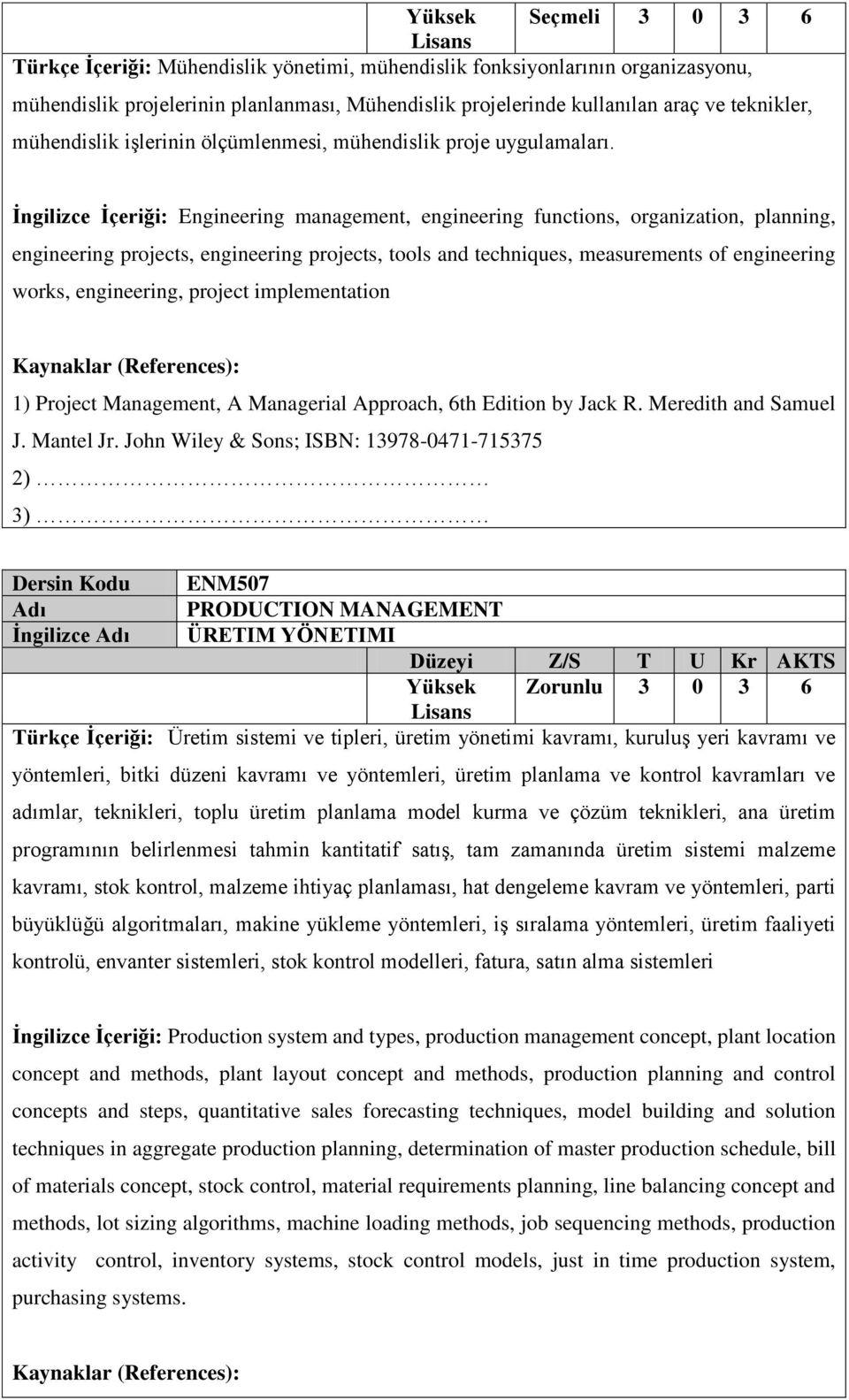 İngilizce İçeriği: Engineering management, engineering functions, organization, planning, engineering projects, engineering projects, tools and techniques, measurements of engineering works,