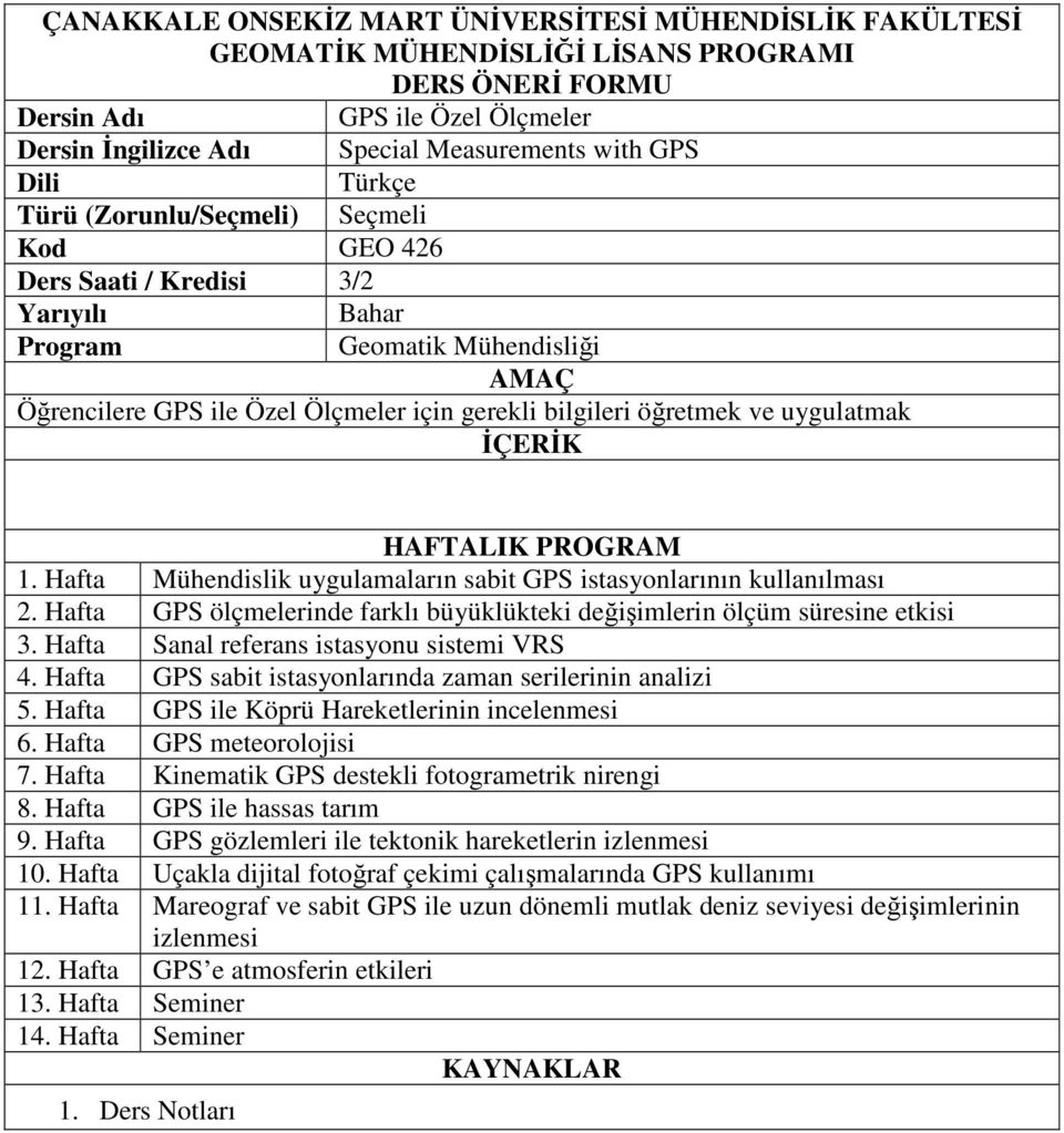 Hafta Sanal referans istasyonu sistemi VRS 4. Hafta GPS sabit istasyonlarında zaman serilerinin analizi 5. Hafta GPS ile Köprü Hareketlerinin incelenmesi 6. Hafta GPS meteorolojisi 7.