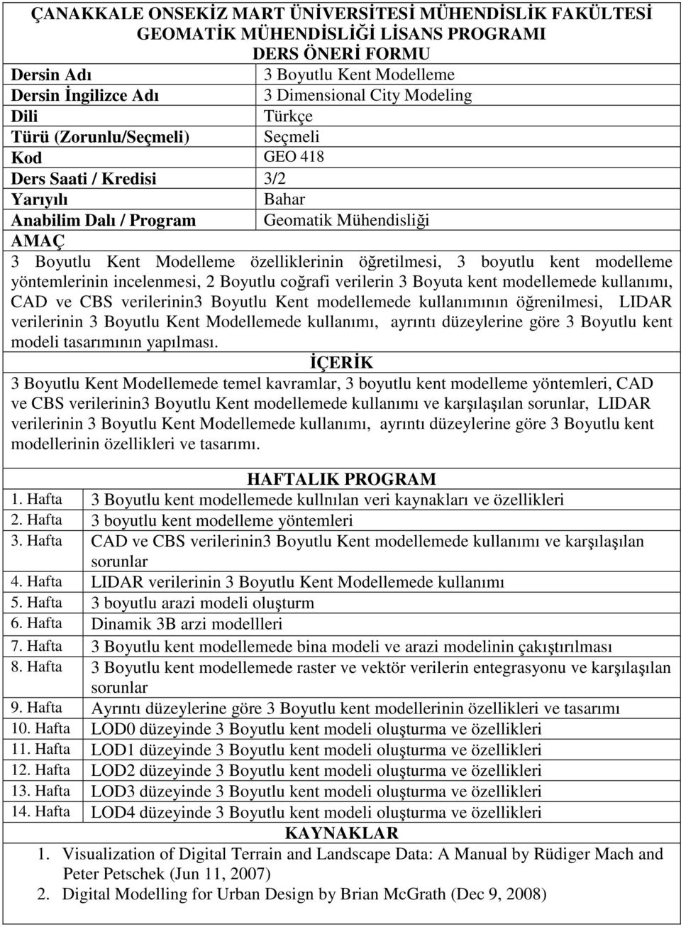 kullanımının öğrenilmesi, LIDAR verilerinin 3 Boyutlu Kent Modellemede kullanımı, ayrıntı düzeylerine göre 3 Boyutlu kent modeli tasarımının yapılması.