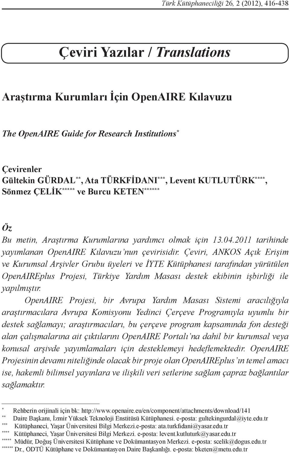 Kurumlarına yardımcı olmak için 13.04.2011 tarihinde yayımlanan OpenAIRE Kılavuzu nun çevirisidir.