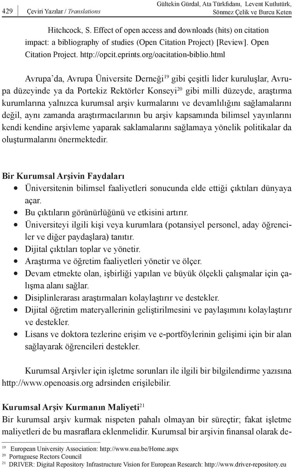 html Avrupa da, Avrupa Üniversite Derneği 19 gibi çeşitli lider kuruluşlar, Avrupa düzeyinde ya da Portekiz Rektörler Konseyi 20 gibi milli düzeyde, araştırma kurumlarına yalnızca kurumsal arşiv