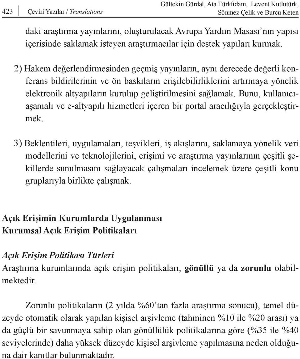 2) Hakem değerlendirmesinden geçmiş yayınların, aynı derecede değerli konferans bildirilerinin ve ön baskıların erişilebilirliklerini artırmaya yönelik elektronik altyapıların kurulup