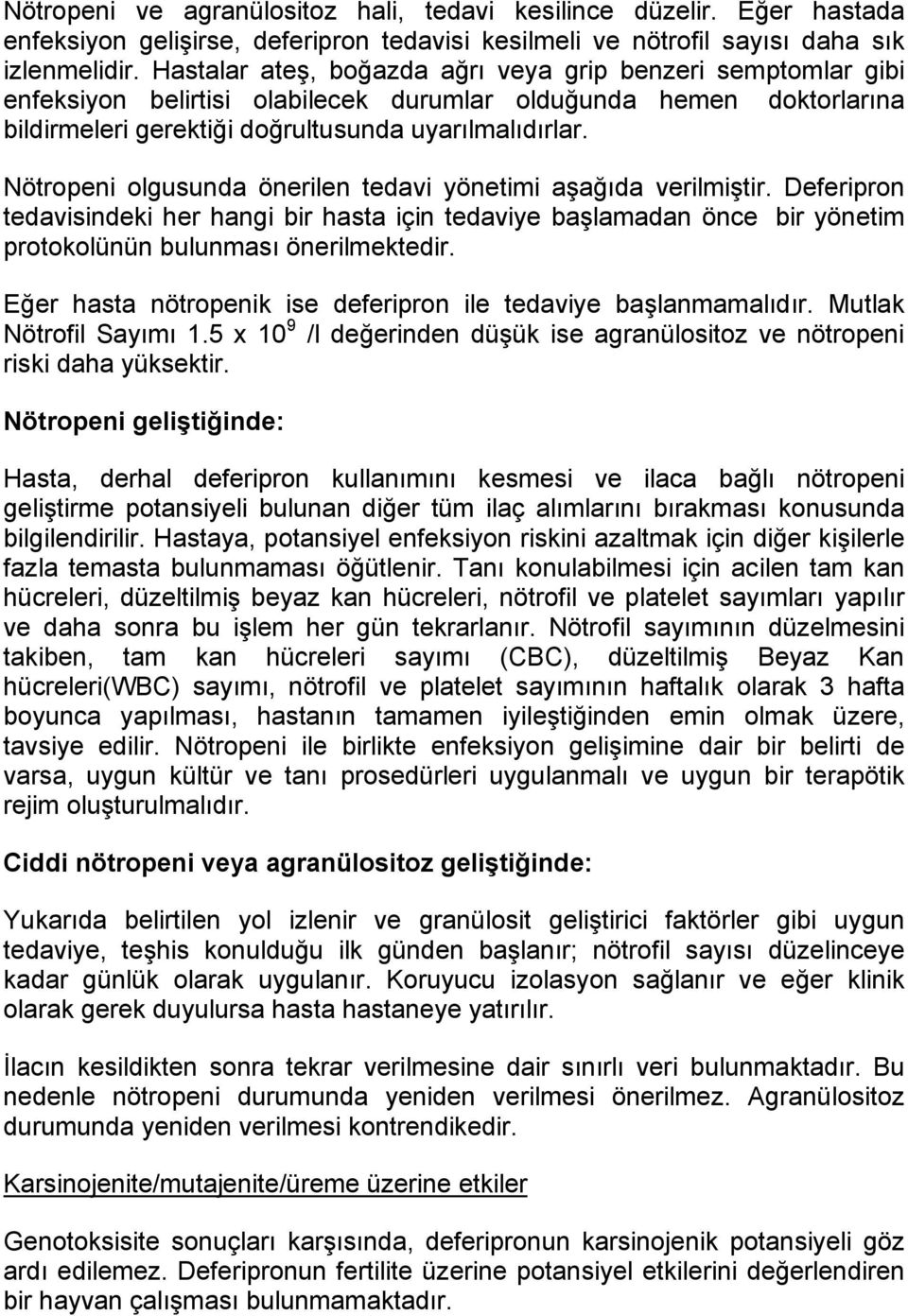 Nötropeni olgusunda önerilen tedavi yönetimi aşağıda verilmiştir. Deferipron tedavisindeki her hangi bir hasta için tedaviye başlamadan önce bir yönetim protokolünün bulunması önerilmektedir.