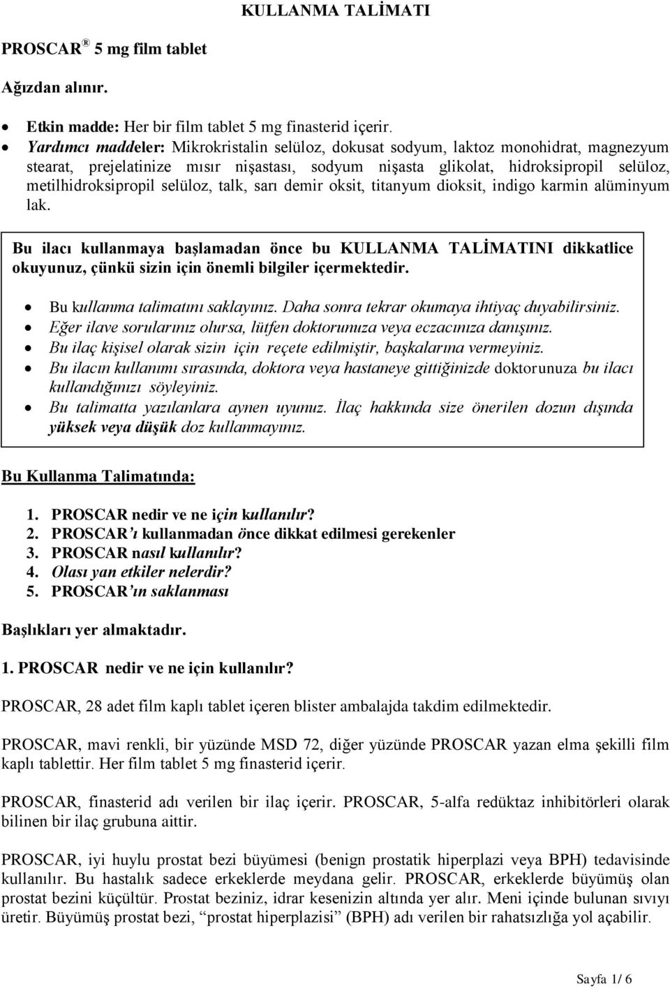 selüloz, talk, sarı demir oksit, titanyum dioksit, indigo karmin alüminyum lak.