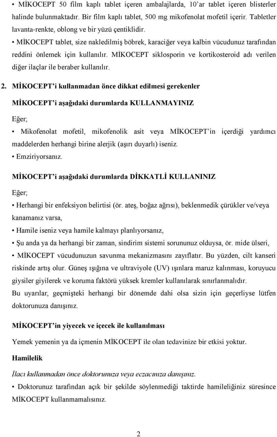 MİKOCEPT siklosporin ve kortikosteroid adı verilen diğer ilaçlar ile beraber kullanılır. 2.