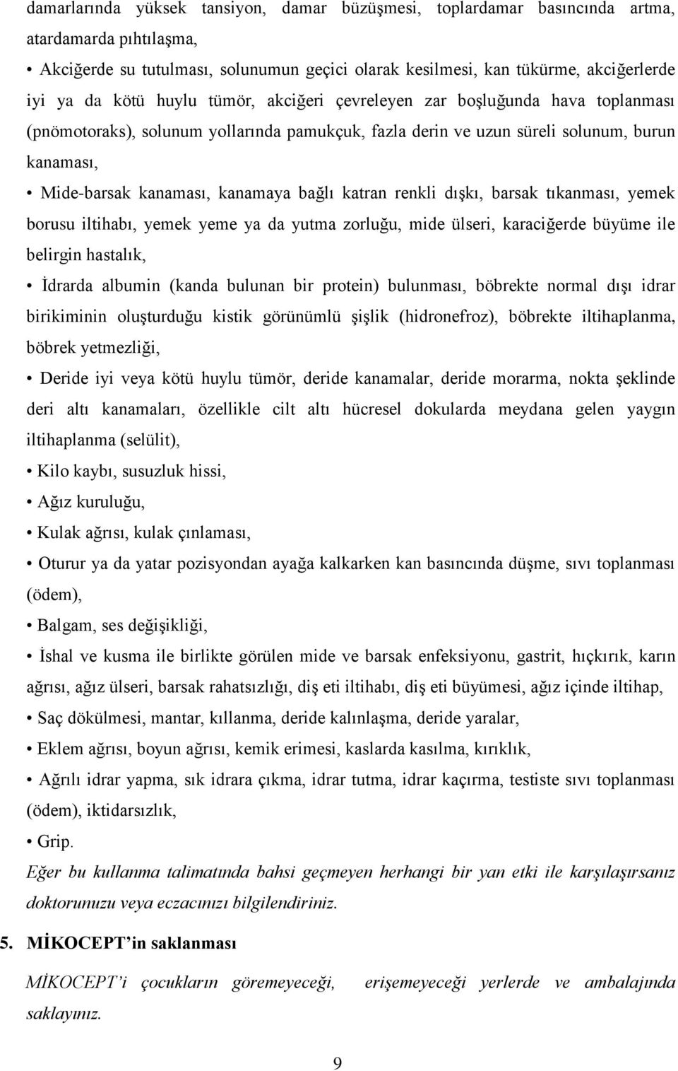 bağlı katran renkli dışkı, barsak tıkanması, yemek borusu iltihabı, yemek yeme ya da yutma zorluğu, mide ülseri, karaciğerde büyüme ile belirgin hastalık, İdrarda albumin (kanda bulunan bir protein)