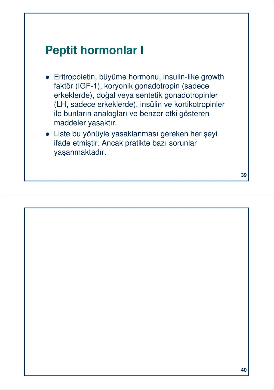 insülin ve kortikotropinler ile bunların analogları ve benzer etki gösteren maddeler yasaktır.