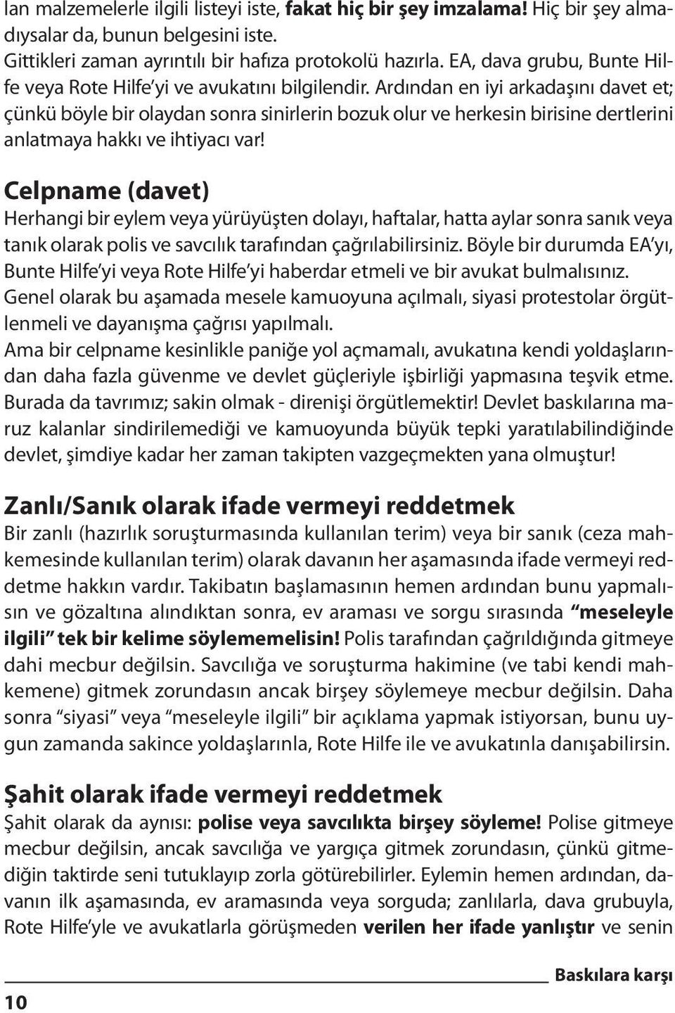 Ardından en iyi arkadaşını davet et; çünkü böyle bir olaydan sonra sinirlerin bozuk olur ve herkesin birisine dertlerini anlatmaya hakkı ve ihtiyacı var!