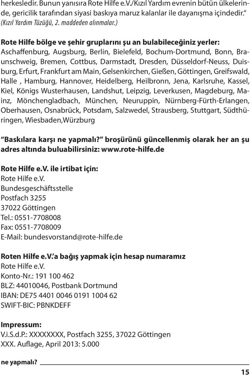 ) Rote Hilfe bölge ve şehir gruplarını şu an bulabileceğiniz yerler: Aschaffenburg, Augsburg, Berlin, Bielefeld, Bochum-Dortmund, Bonn, Braunschweig, Bremen, Cottbus, Darm stadt, Dresden,