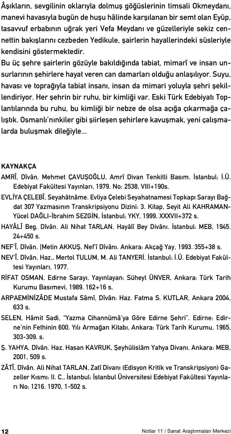 Bu üç flehre flairlerin gözüyle bak ld nda tabiat, mimarî ve insan unsurlar n n flehirlere hayat veren can damarlar oldu u anlafl l yor.