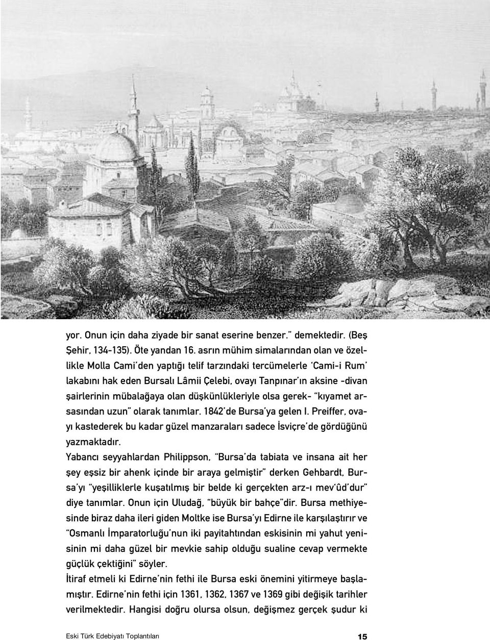 olan düflkünlükleriyle olsa gerek- k yamet arsas ndan uzun olarak tan mlar. 1842 de Bursa ya gelen I. Preiffer, ovay kastederek bu kadar güzel manzaralar sadece sviçre de gördü ünü yazmaktad r.