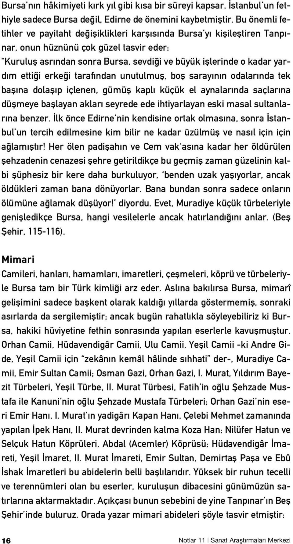 yard m etti i erke i taraf ndan unutulmufl, bofl saray n n odalar nda tek bafl na dolafl p içlenen, gümüfl kapl küçük el aynalar nda saçlar na düflmeye bafllayan aklar seyrede ede ihtiyarlayan eski