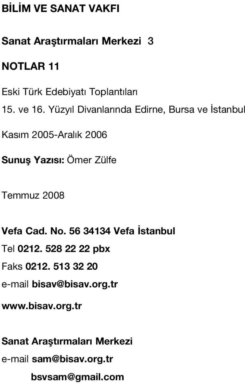 Cad. No. 56 34134 Vefa stanbul Tel 0212. 528 22 22 pbx Faks 0212. 513 32 20 e-mail bisav@bisav.org.tr www.