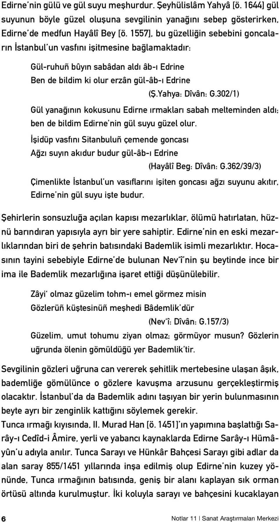 302/1) Gül yana n n kokusunu Edirne rmaklar sabah melteminden ald ; ben de bildim Edirne nin gül suyu güzel olur.