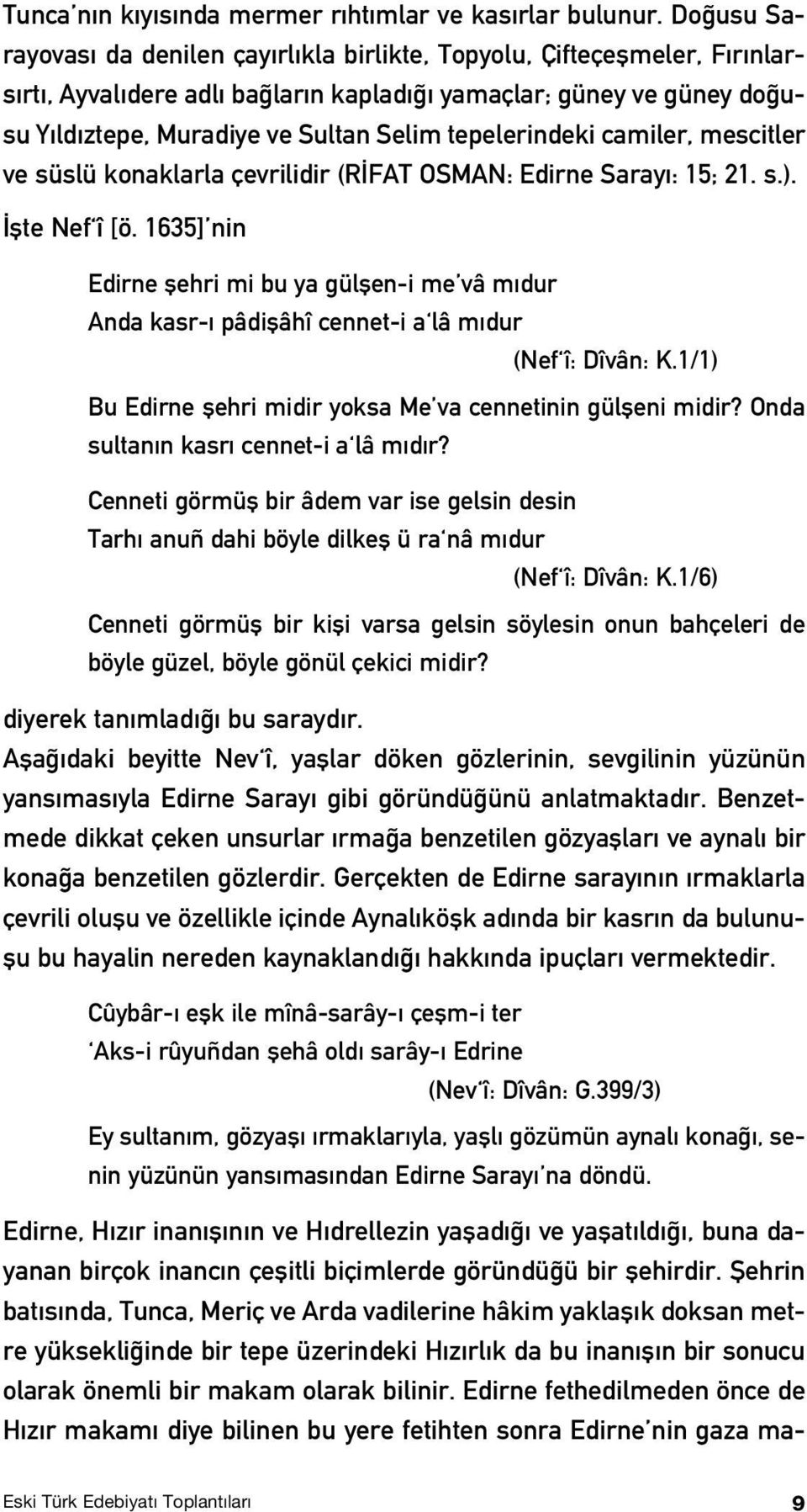 tepelerindeki camiler, mescitler ve süslü konaklarla çevrilidir (R FAT OSMAN: Edirne Saray : 15; 21. s.). flte Nef î [ö.